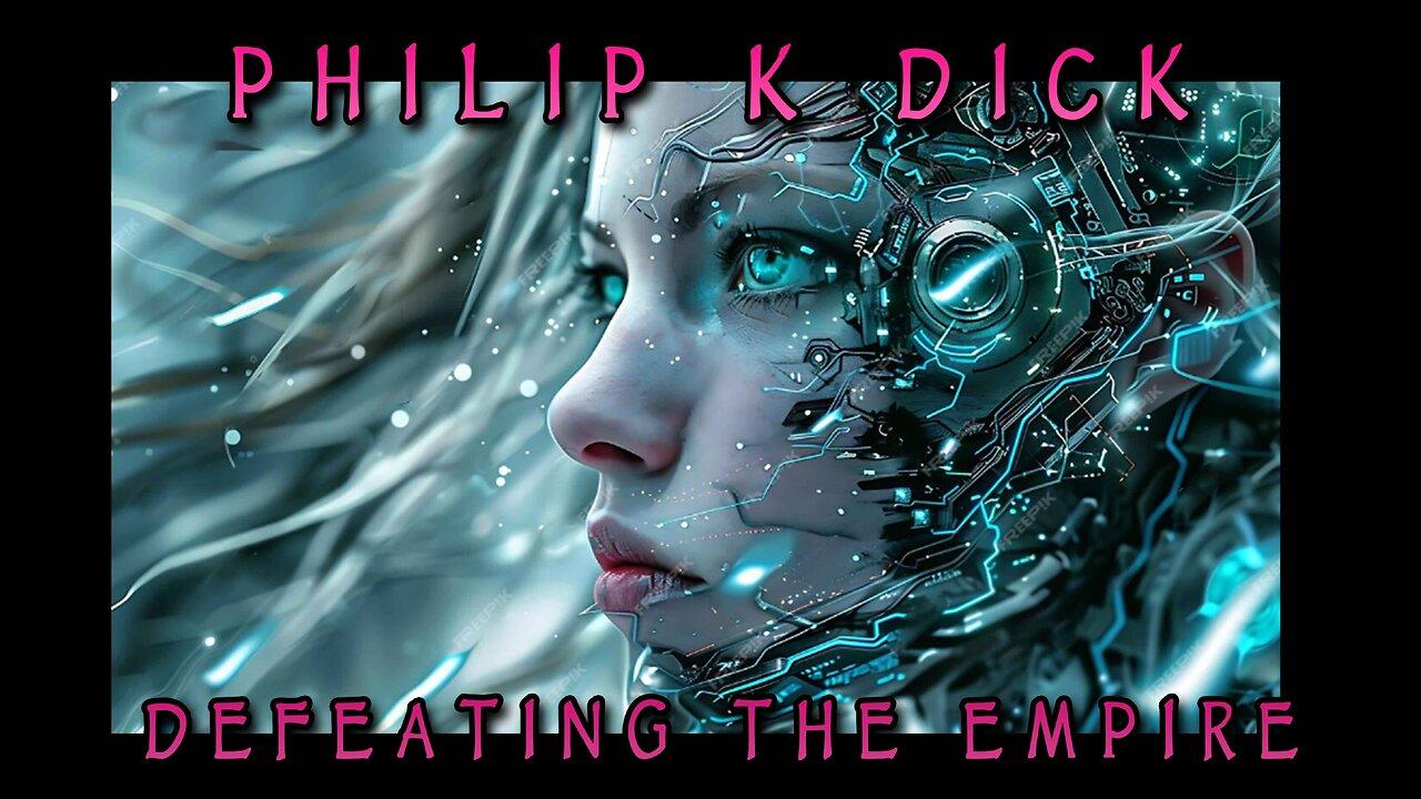 Philip K. Dick & How To Defeat the Empire