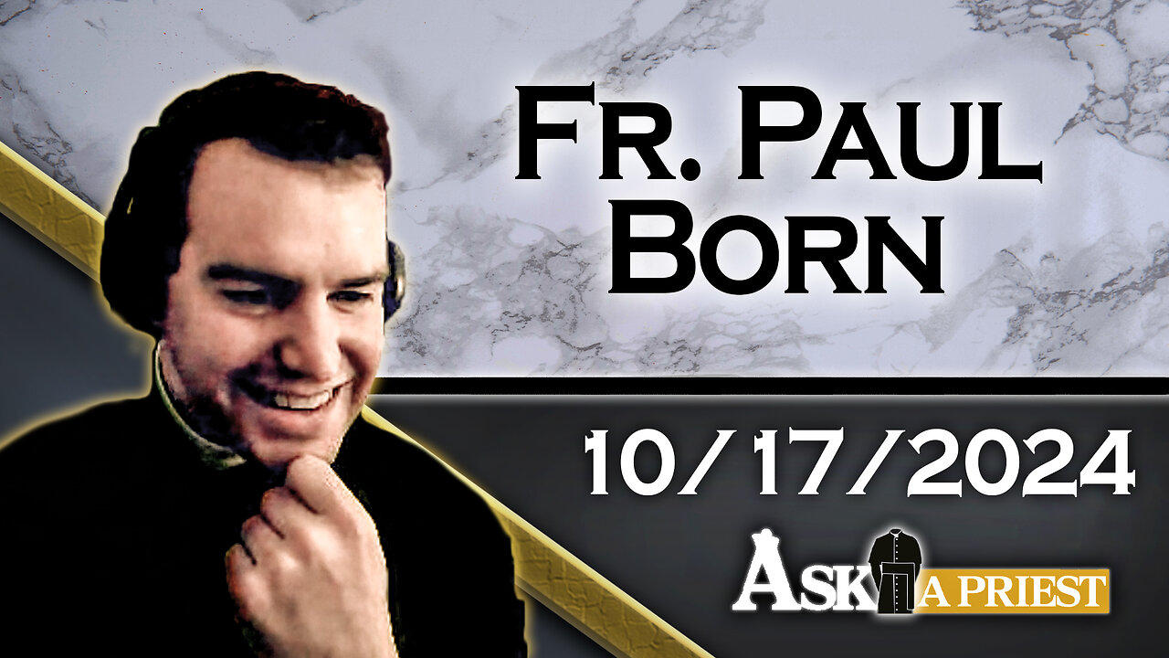 Ask A Priest Live with Fr. Paul Born - 10/17/24