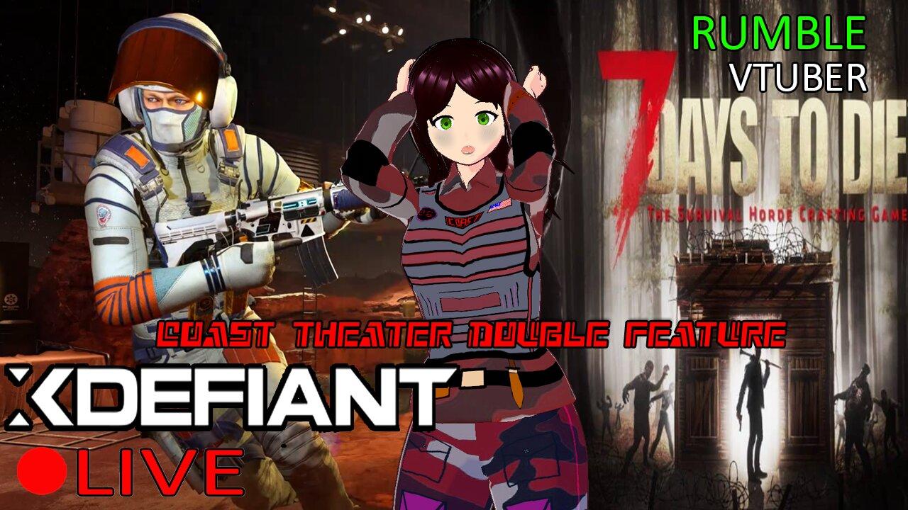 (VTUBER) - COAST THEATER DOUBLE FEATURE - XDEFIANT & 7 DAYS TO DIE - RUMBLE