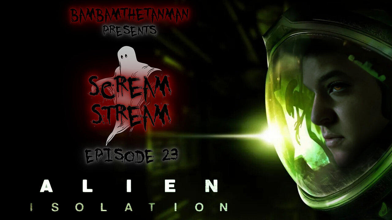 SCREAM STREAM EP. 23: ALIEN ISOLATION (1)