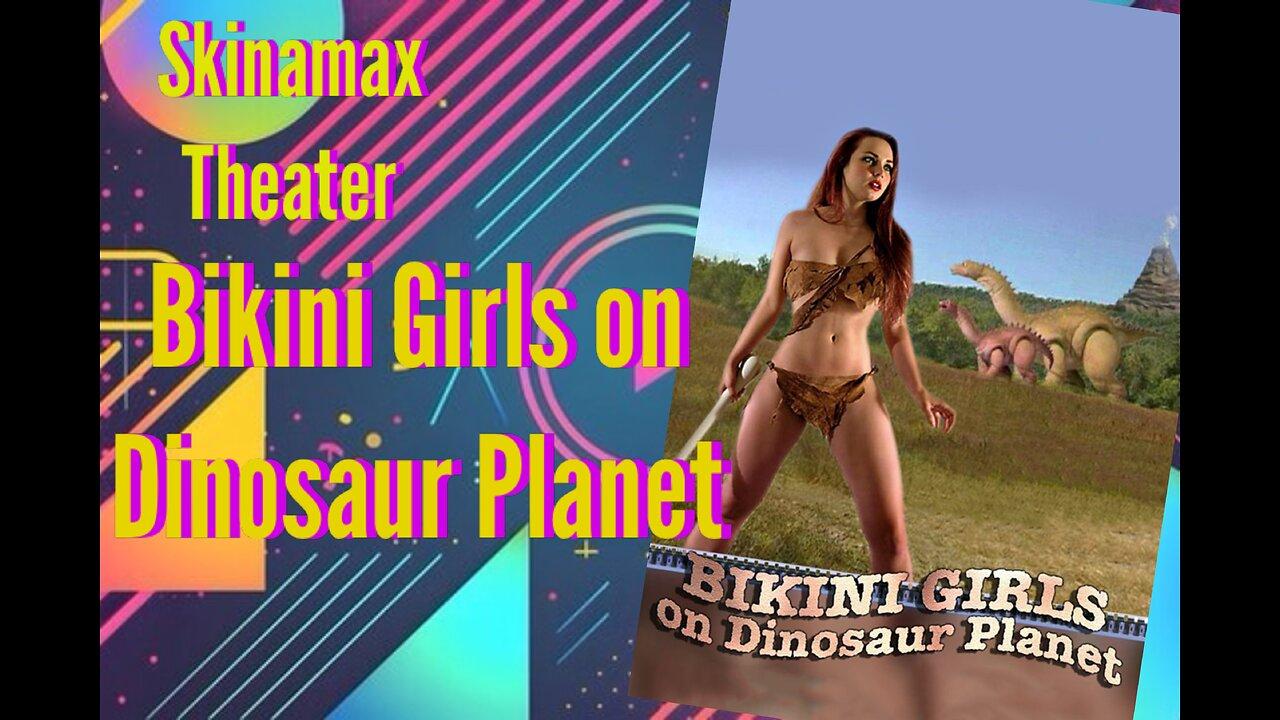 Skinamax Theater: Bikini Girls on Dinosaur Planet