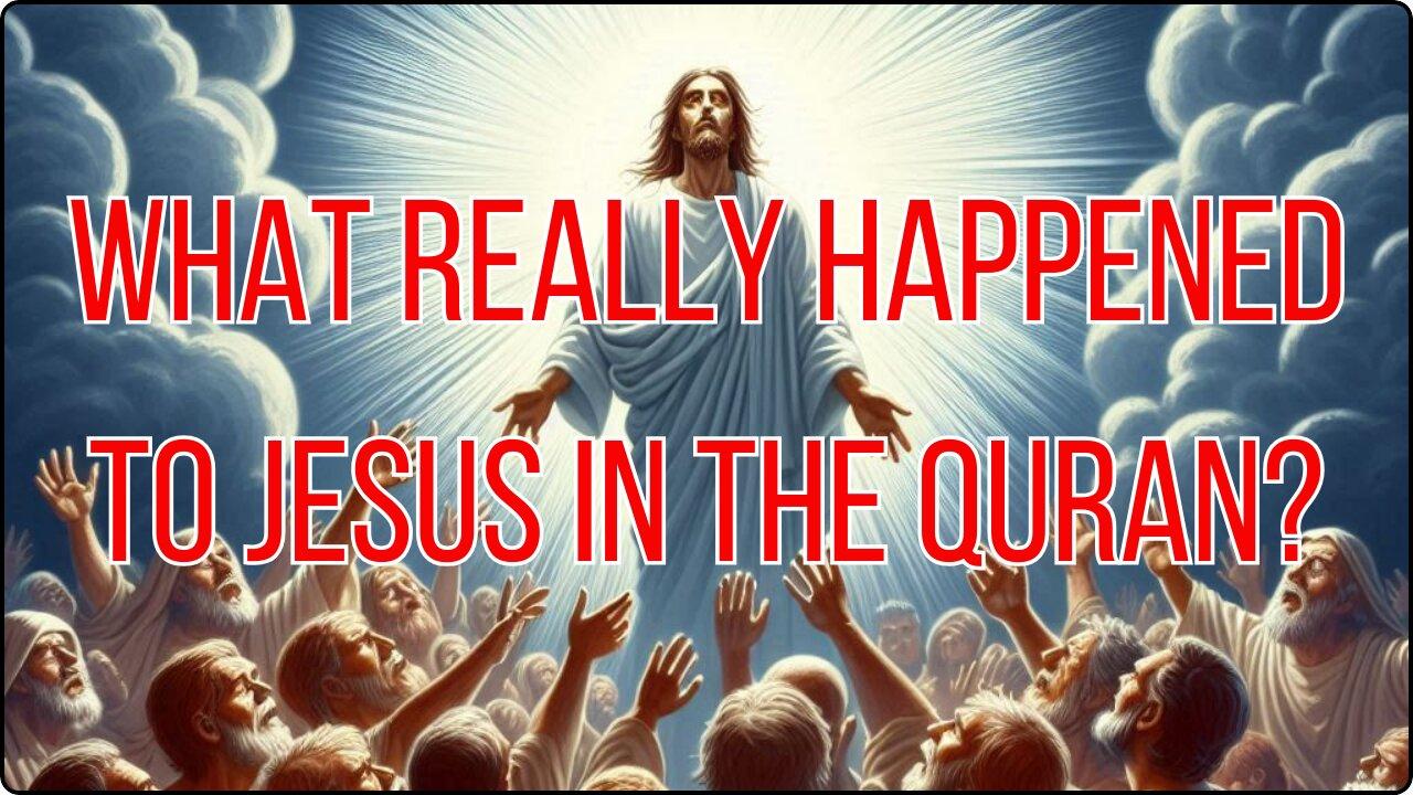 What REALLY Happened to Jesus in the Quran?