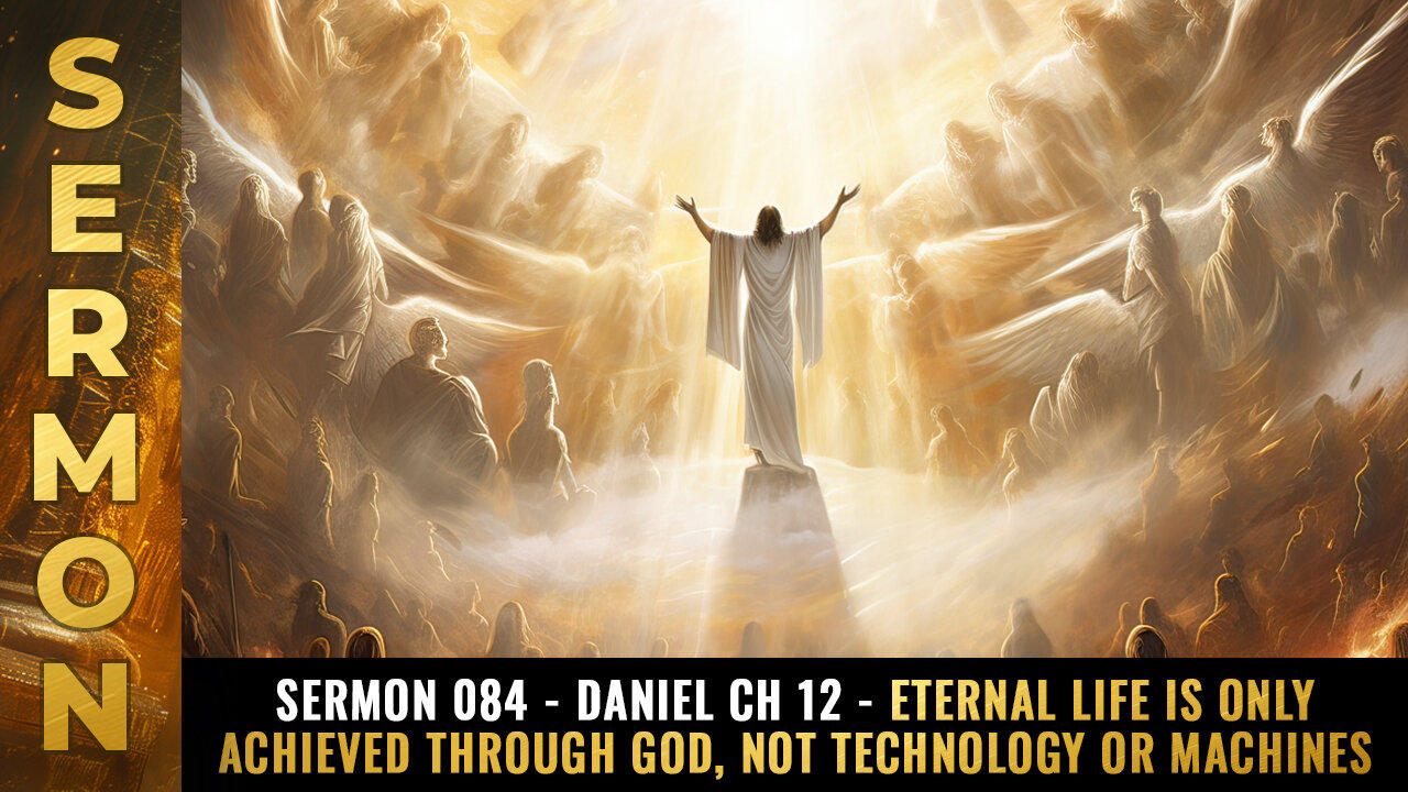 Sermon #084 - Daniel Ch 12 - ETERNAL LIFE is only achieved through God...