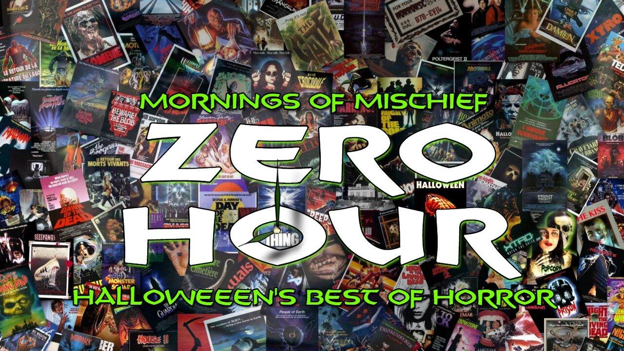 Mornings of Mischief ZeroHour - Halloweens best of HORROR!