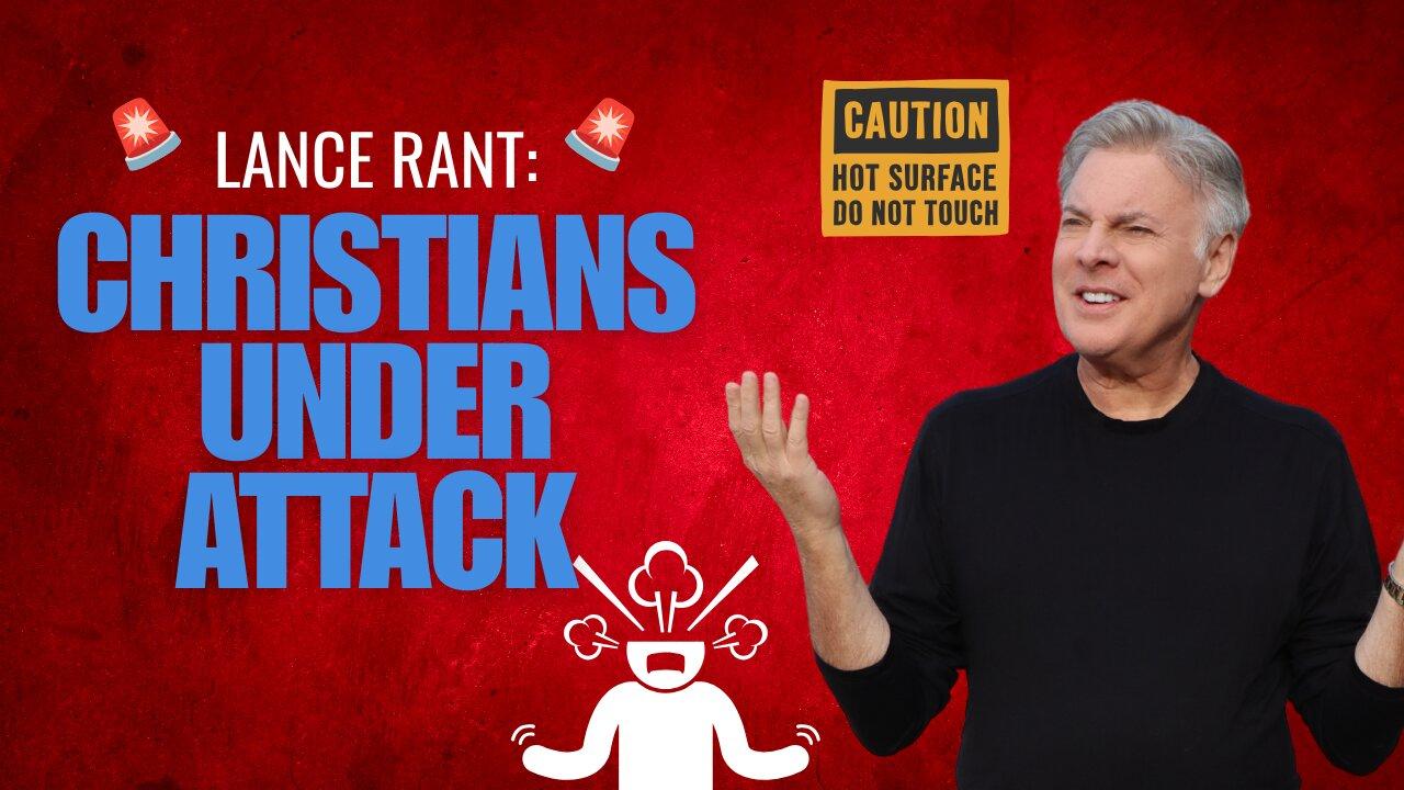 Lance Rant Alert: Time to Expose the Media Attack on Christians