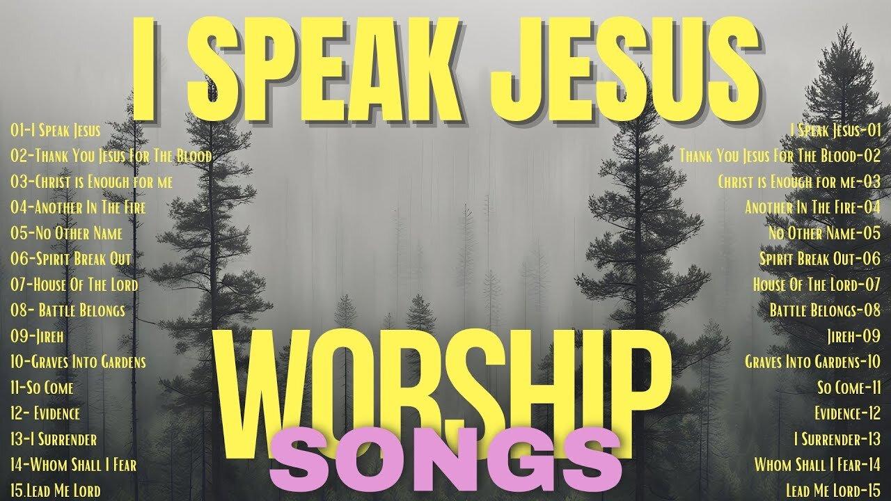 Christian Worship Songs Healing the Soul | I Speak Jesus and other Songs