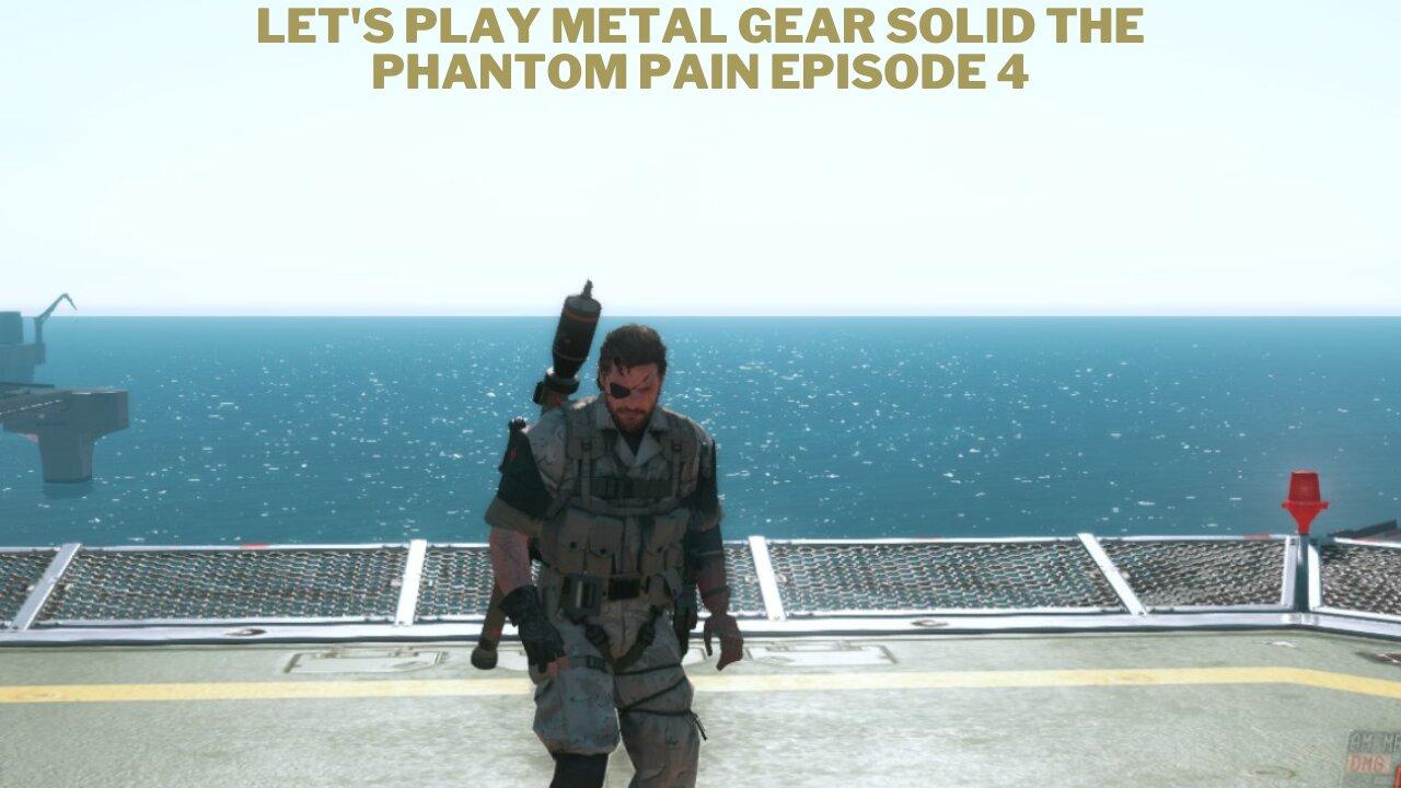 Let's Play Metal Gear Solid The Phantom Pain Episode 4