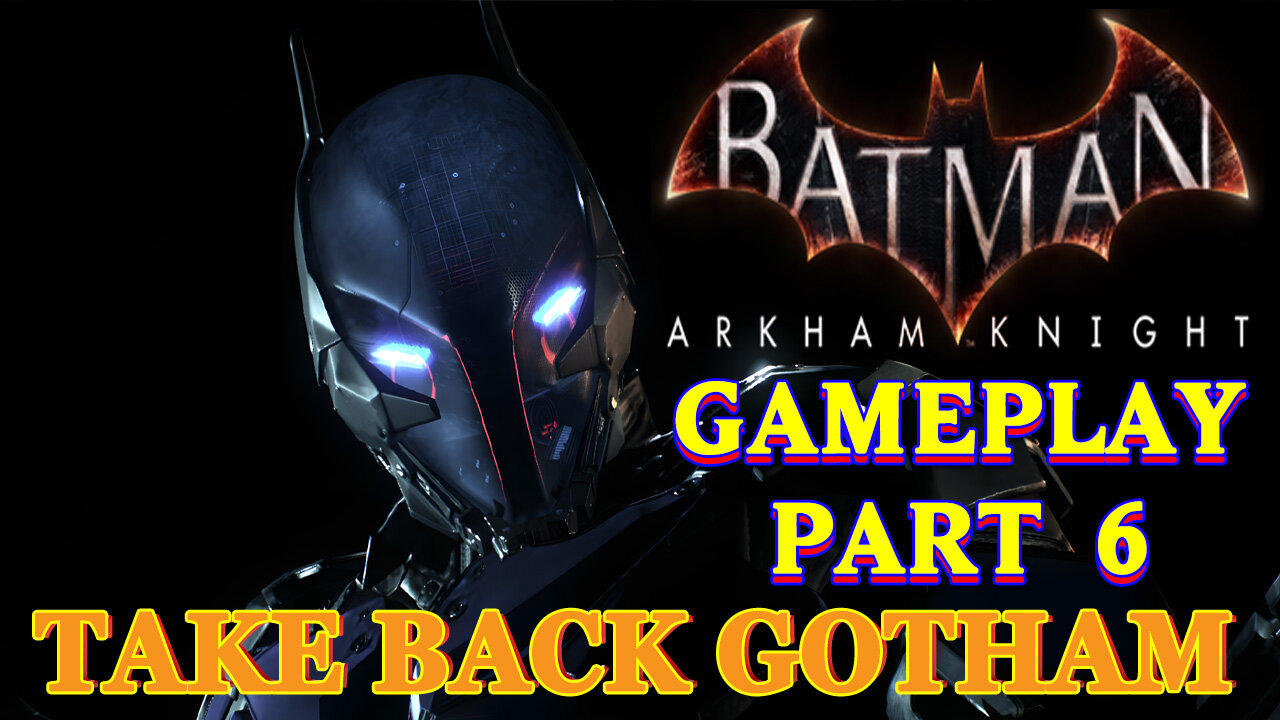 Let's Play Batman Arkham Knight: Gameplay Part 6 "Take Back Gotham"