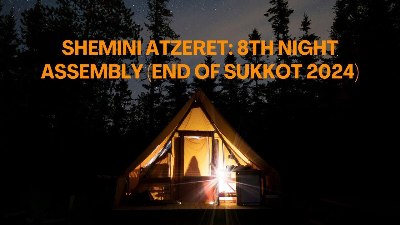 Shemini Atzeret: 8th Night Assembly (END OF SUKKOT 2024)