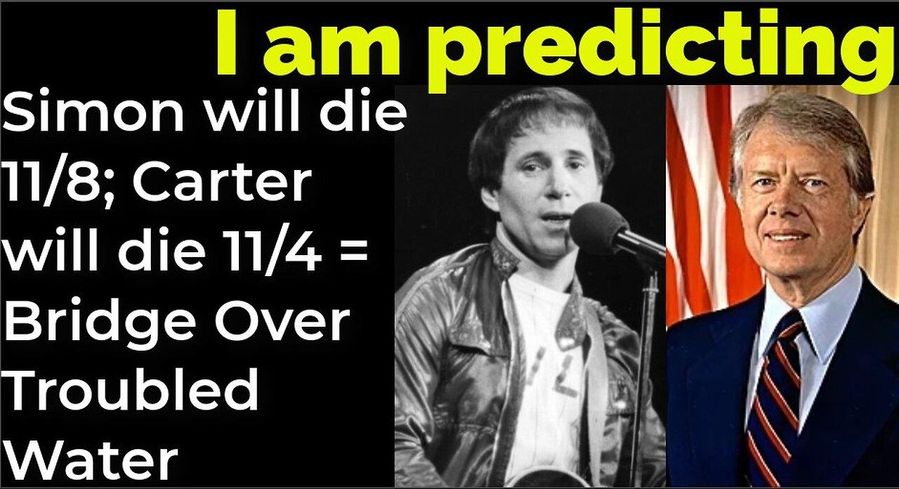 I am predicting: Paul Simon will die 11/8; Carter will die 11/4 = Bridge Over Troubled Water