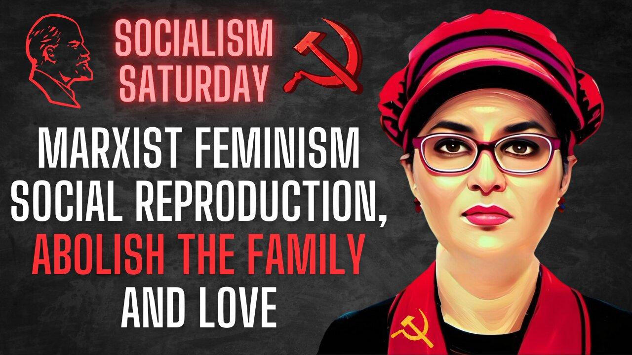 Socialism Saturday: Marxist Feminism, Social Reproduction, Abolish the Family, and Love