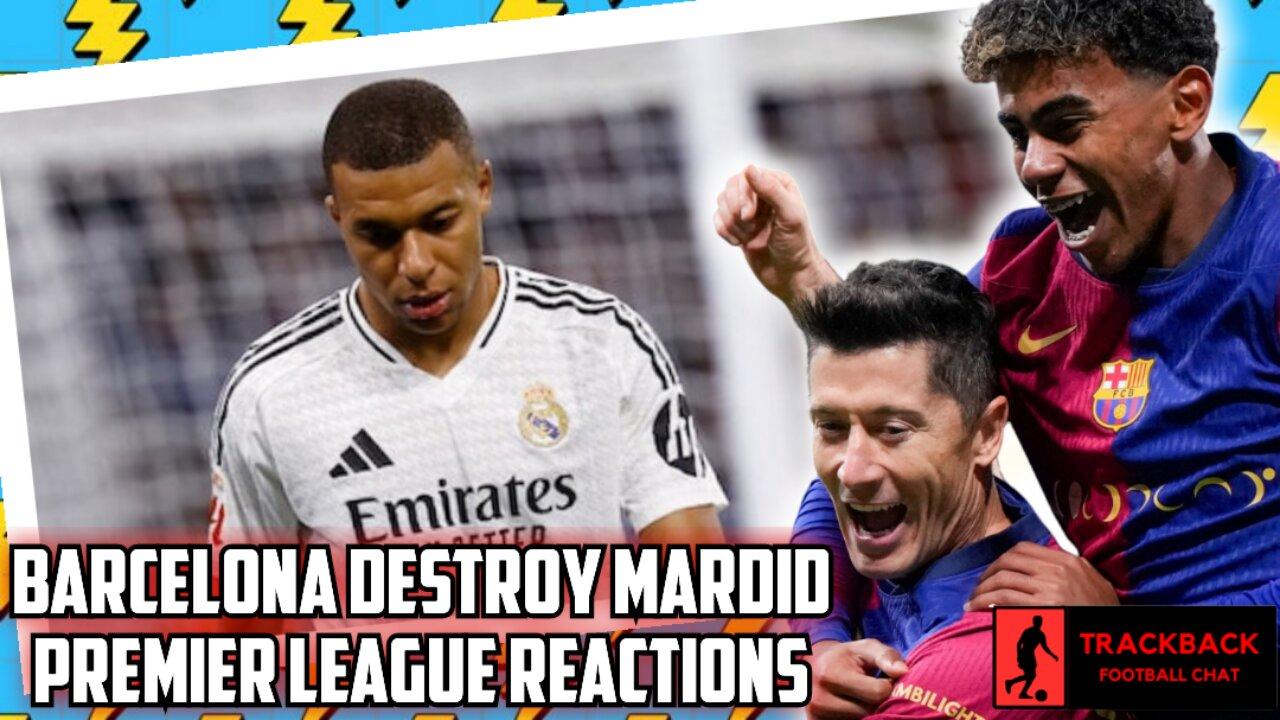 Reacting To Barcelona DESTROYING Real Madrid In El Clasico & Prem League Madness On X (TRACKBACK)