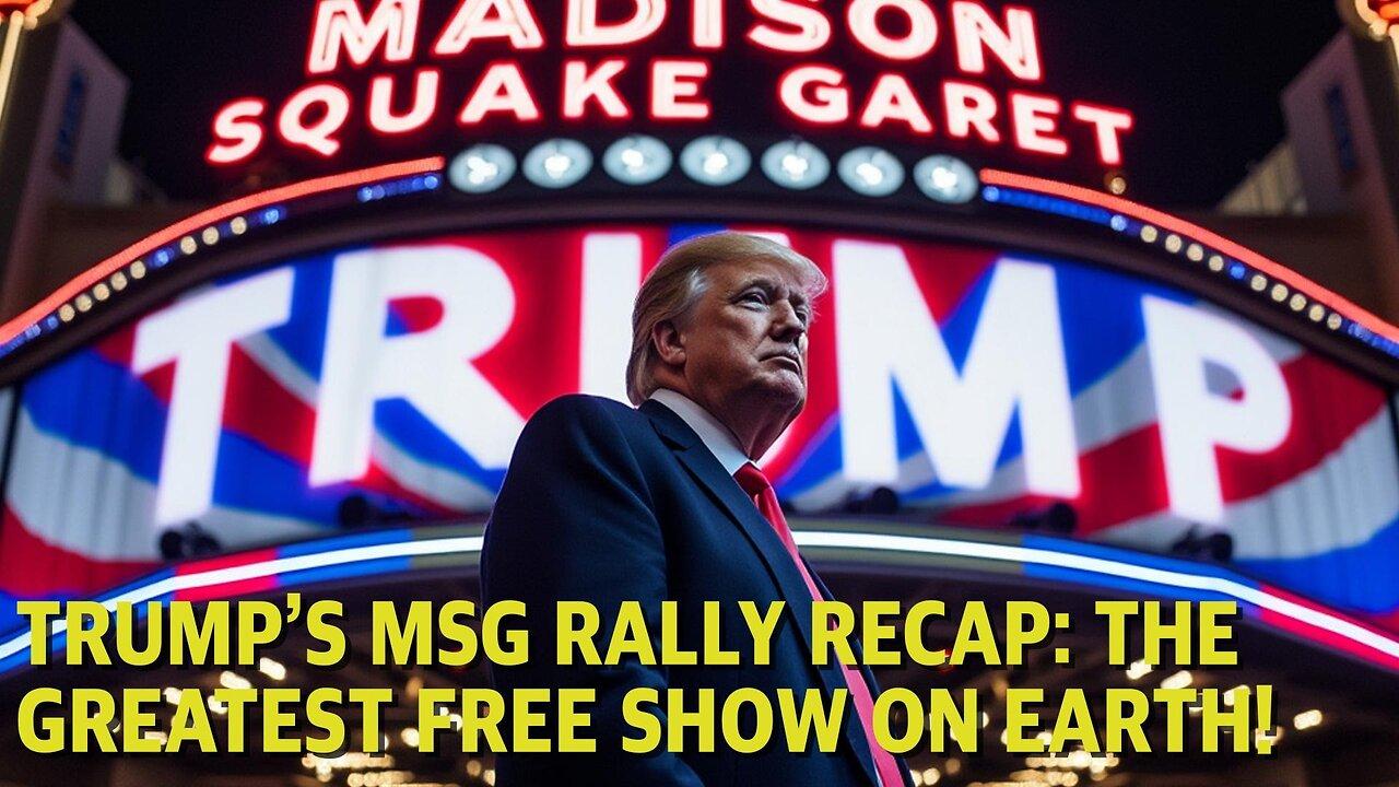 Trump's MSG Rally Recap: The Greatest Free Show On Earth!