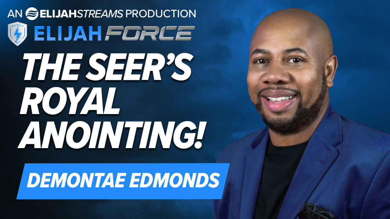 DEMONTAE EDMONDS: THE SEER’S ROYAL ANOINTING!