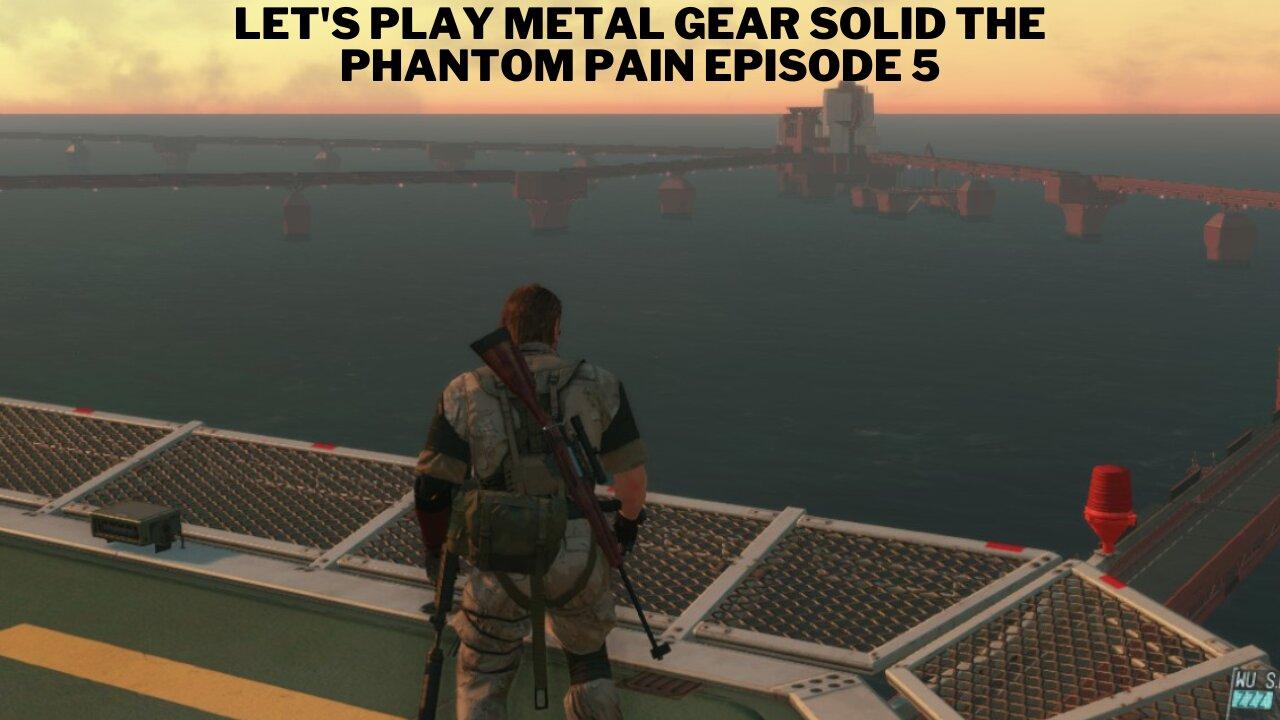 Let's Play Metal Gear Solid The Phantom Pain Episode 5