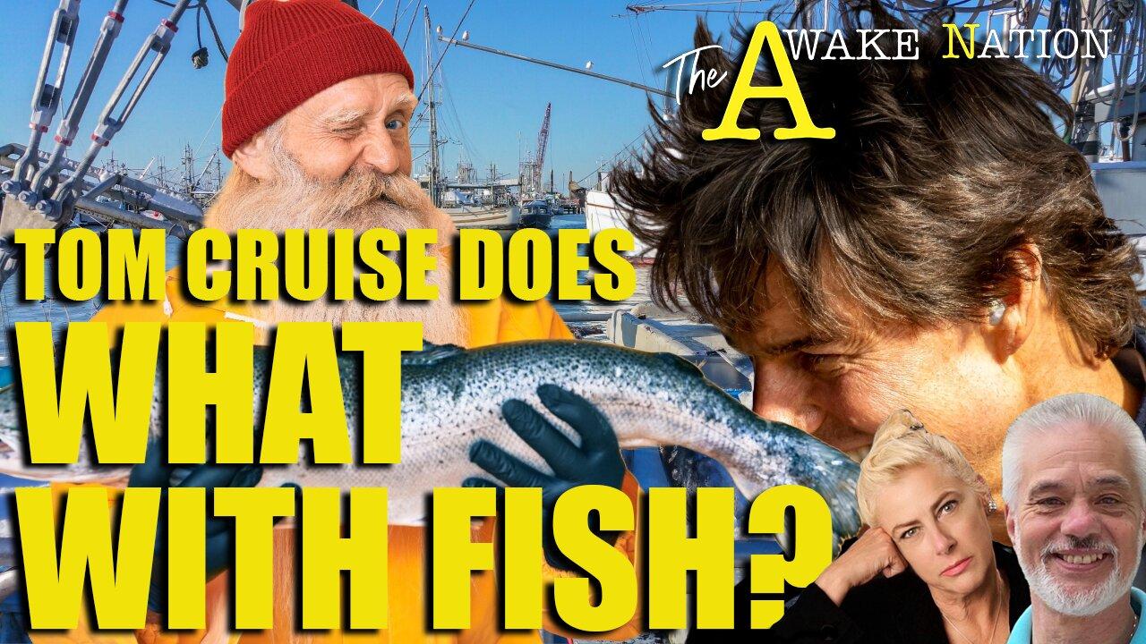 The Awake Nation  Tom Cruise Does What With Fish?