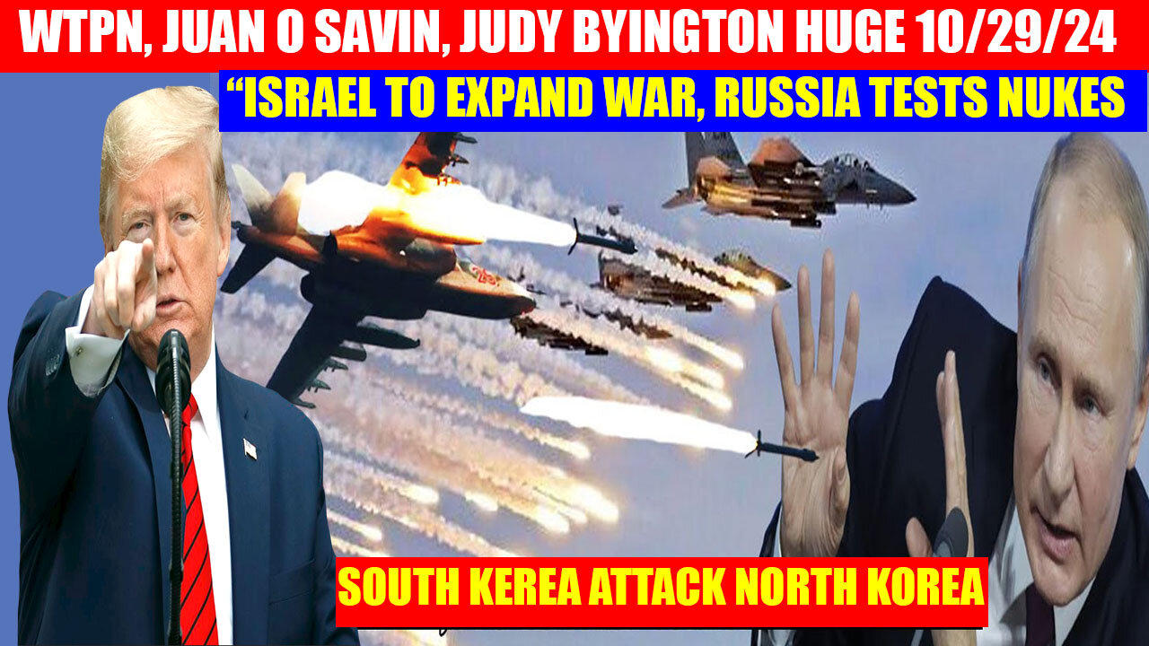 WTPN, JUAN O SAVIN, JUDY BYINGTON HUGE 10/29/24 💥 “ISRAEL TO EXPAND WAR, RUSSIA TESTS NUKES 💥 X22 REPORT