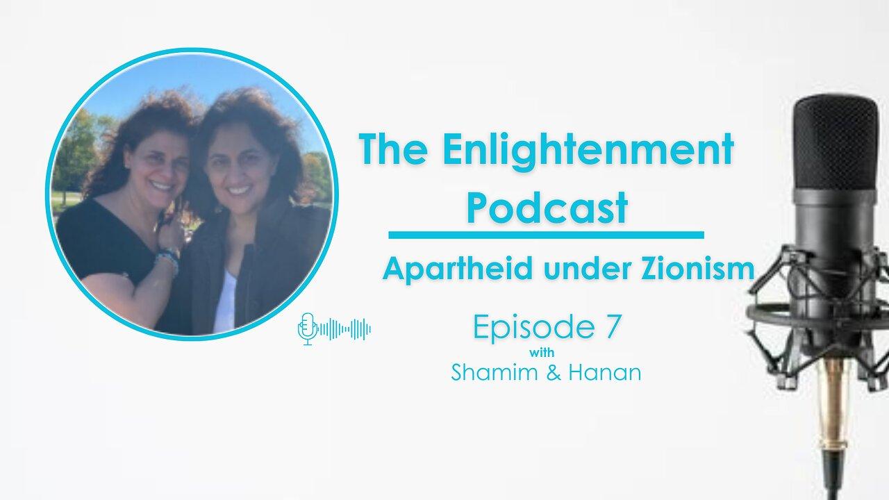 The Enlightenment Podcast - Apartheid under Zionism Episode 7