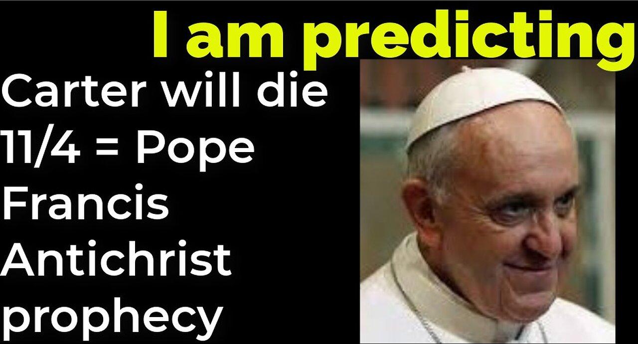 I am predicting: Jimmy Carter will die Nov 4 = POPE FRANCIS ANTICHRIST PROPHECY