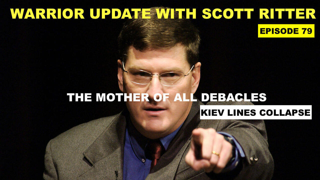 WARRIOR UPDATE WITH SCOTT RITTER EPISODE 79 - THE MOTHER OF ALL DEBACLES - KIEV LINES COLLAPSING