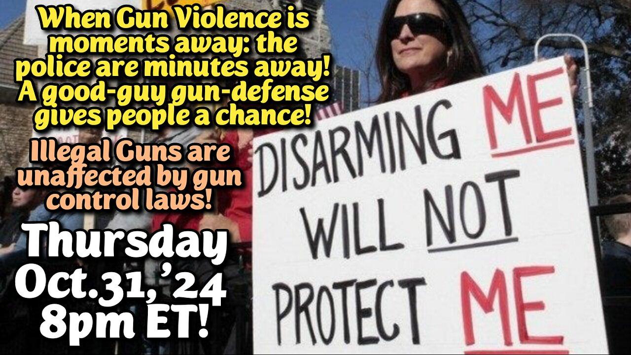 LIVE! Thurs.Oct.31,'24 8p ET: The Right to Bear Arms vs Lunatic Left. Leftists try to disarm the public to force the public