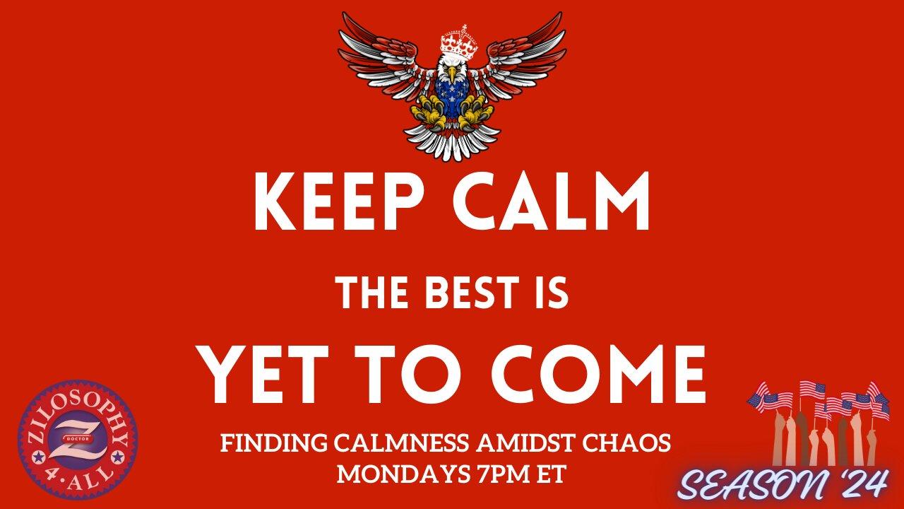 Keep Calm... The Best Is Yet To Come #41 - Election Chaos