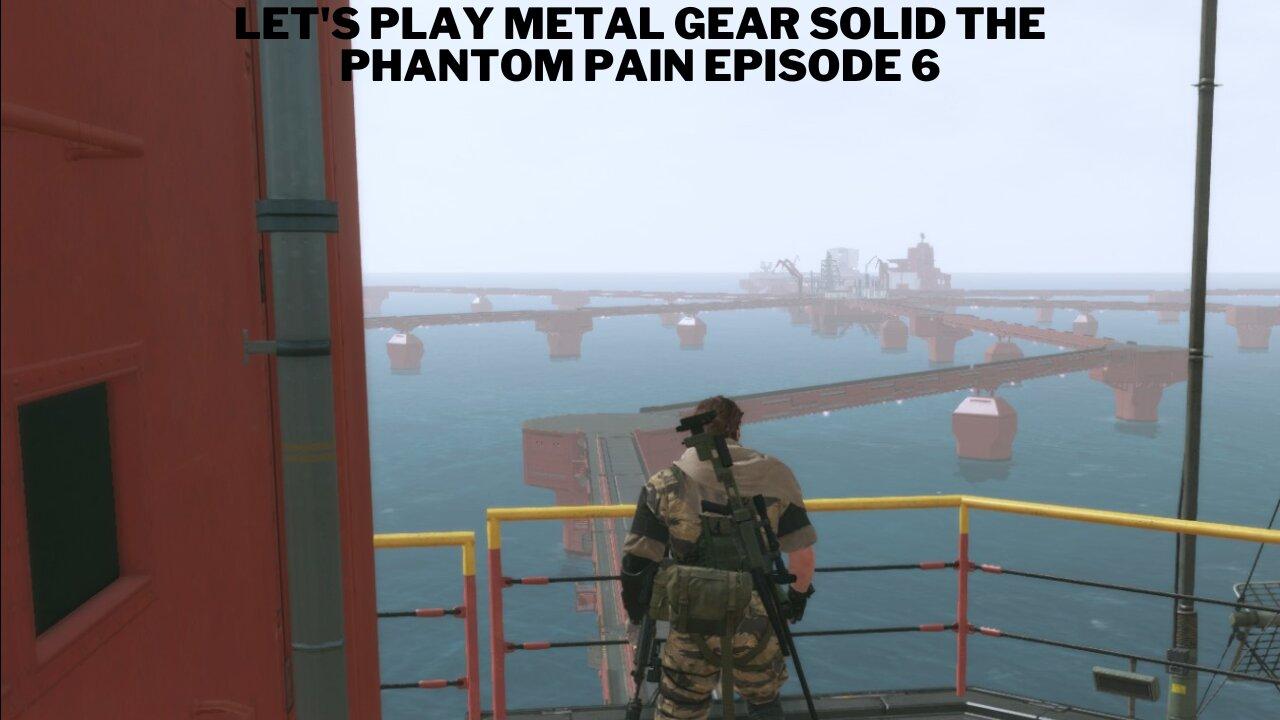 Let's Play Metal Gear Solid The Phantom Pain Episode 6