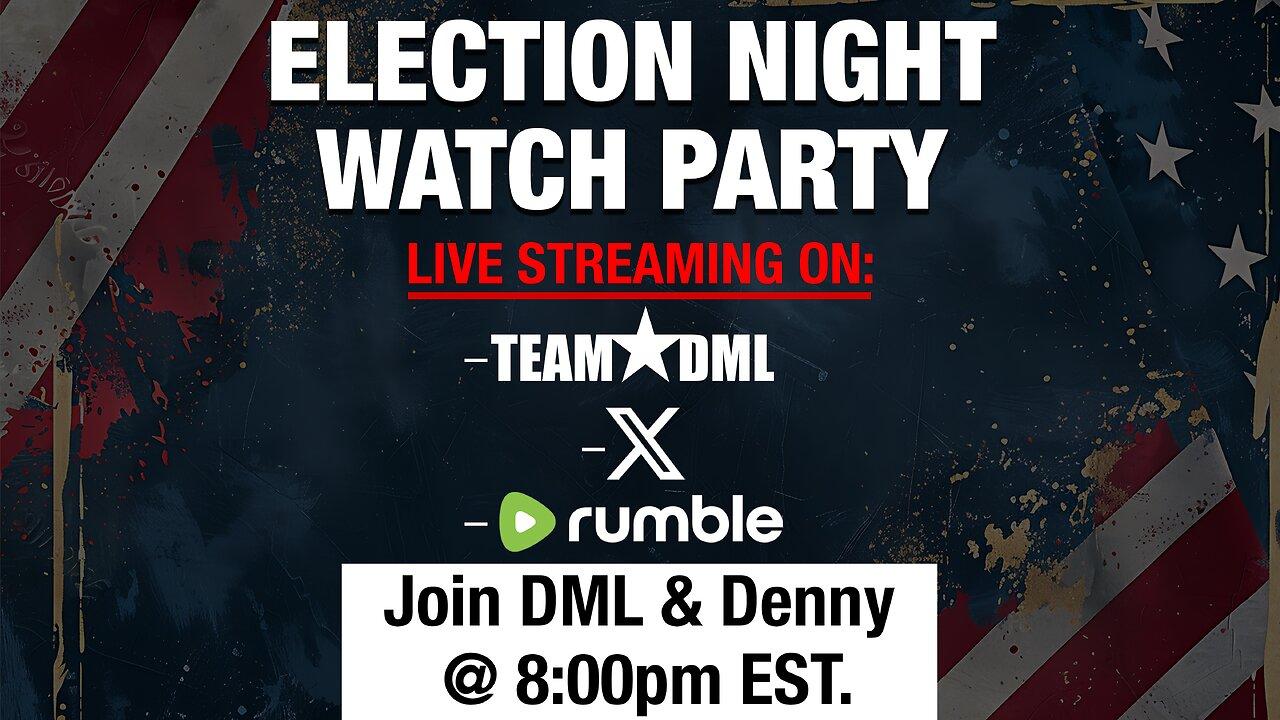 WATCH LIVE - TEAM DML Election Night Coverage (+ Live Chat Interaction)