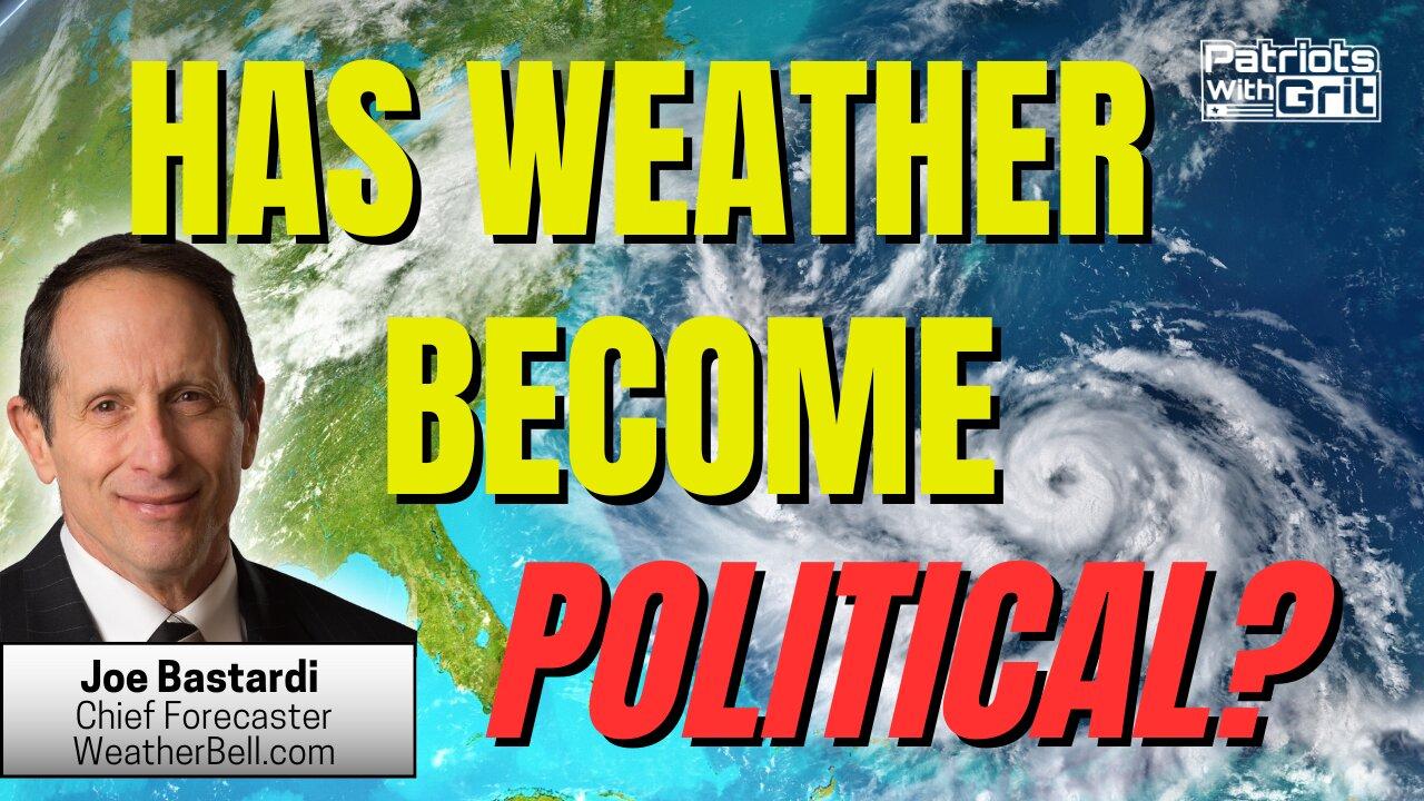 Has Weather Become Political? | Joe Bastardi