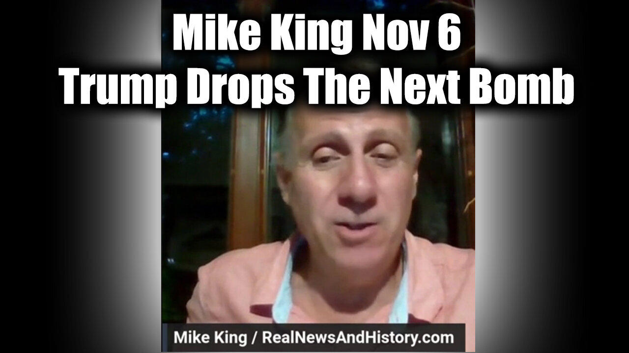 Mike King Update Nov 6 - Trump Drops The Next Bomb