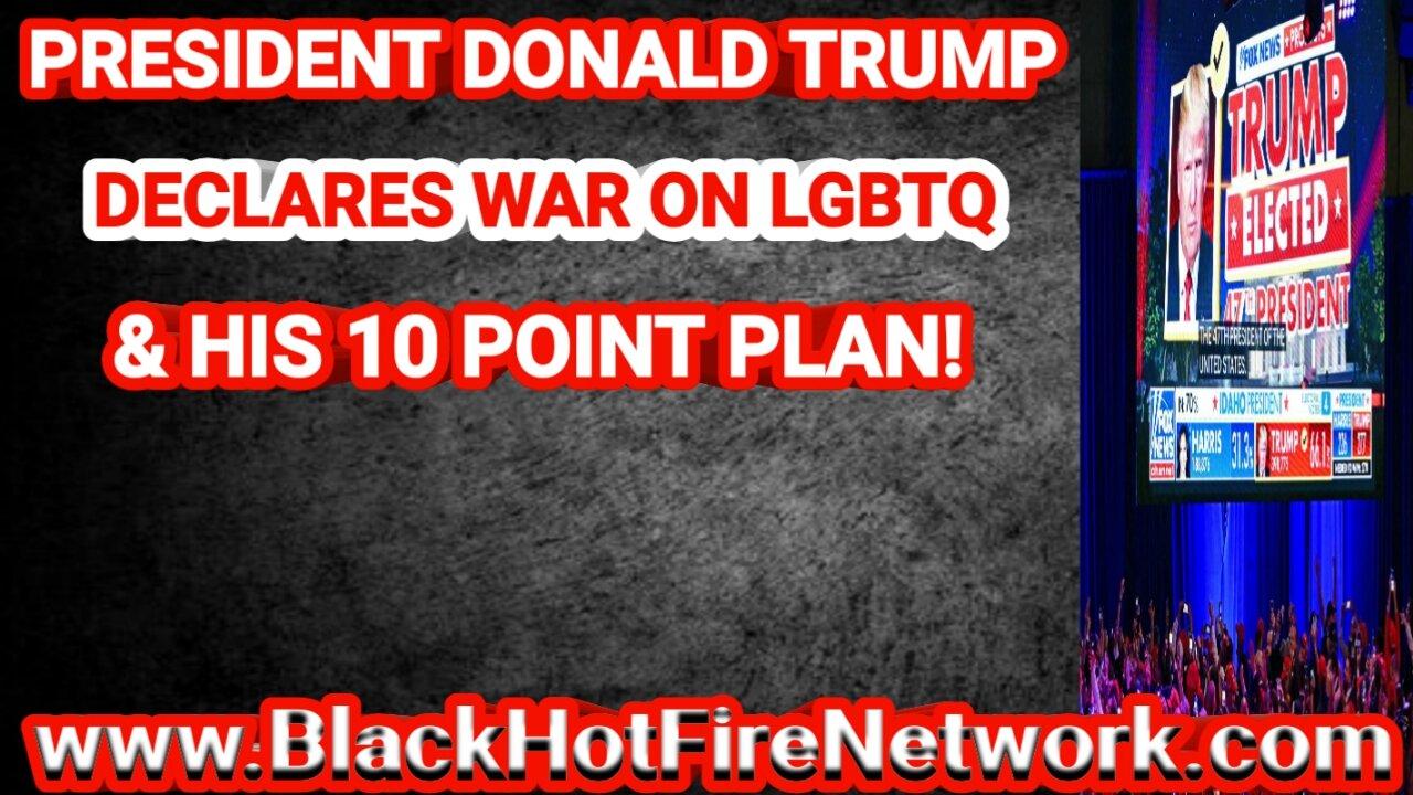 PRESIDENT DONALD TRUMP DECLARES WAR ON LGBTQ & HIS 10 POINT PLAN