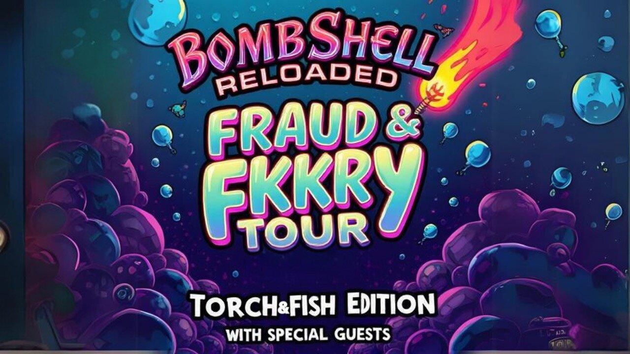 Fraud and Fuckery Tour-Torch and Fish Edition........