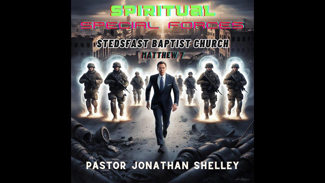 Spiritual Special Forces - Pastor Jonathan Shelley | Stedfast Baptist Church