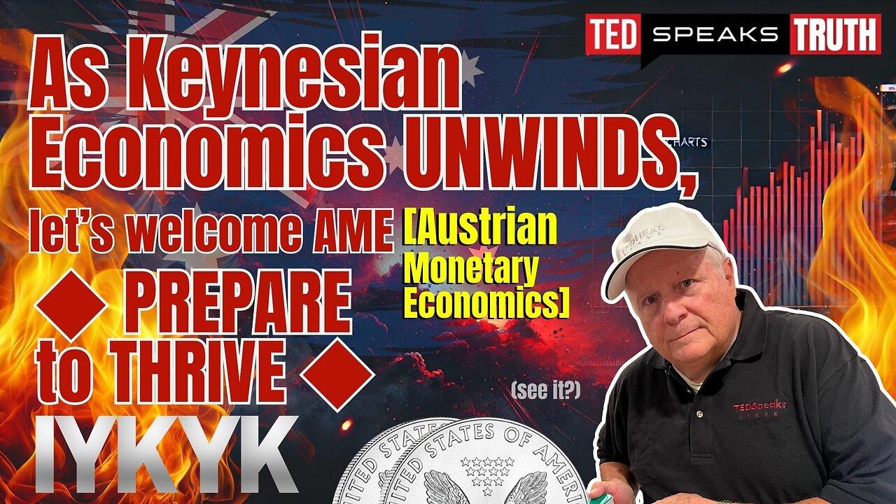 Keynesian Economics UNWINDS, Welcome AMEy  ◆PREPARE to THRIVE◆ I Y K Y K