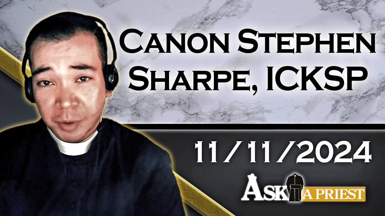 Ask A Priest Live with Canon Stephen Sharpe, ICKSP - 11/11/24