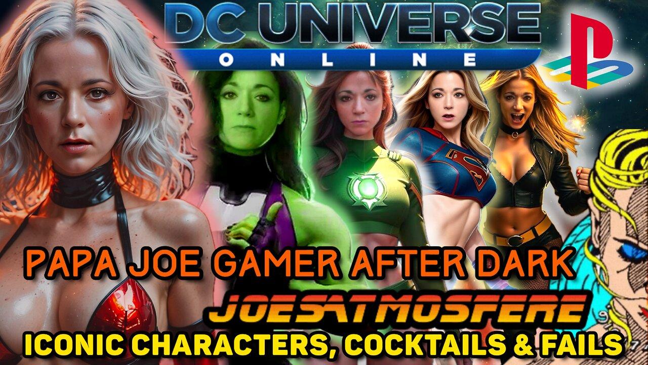 Papa Joe Gamer After Dark: DC Universe Online, Iconic Characters, Cocktails & Fails!