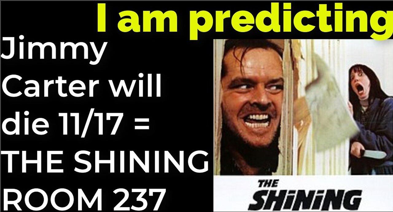 I am predicting: Jimmy Carter will die November 17 = THE SHINING ROOM 237 PROPHECY