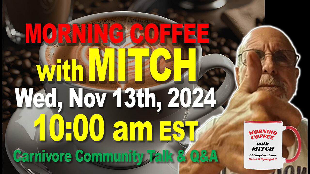 MORNING COFFEE with MITCH-Carnivore Talk - Wed, Nov 13th, 2024, 10:00am EST