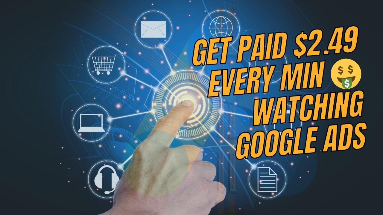 Get Paid $2.49 Every Min 🤑 Watching Google Ads