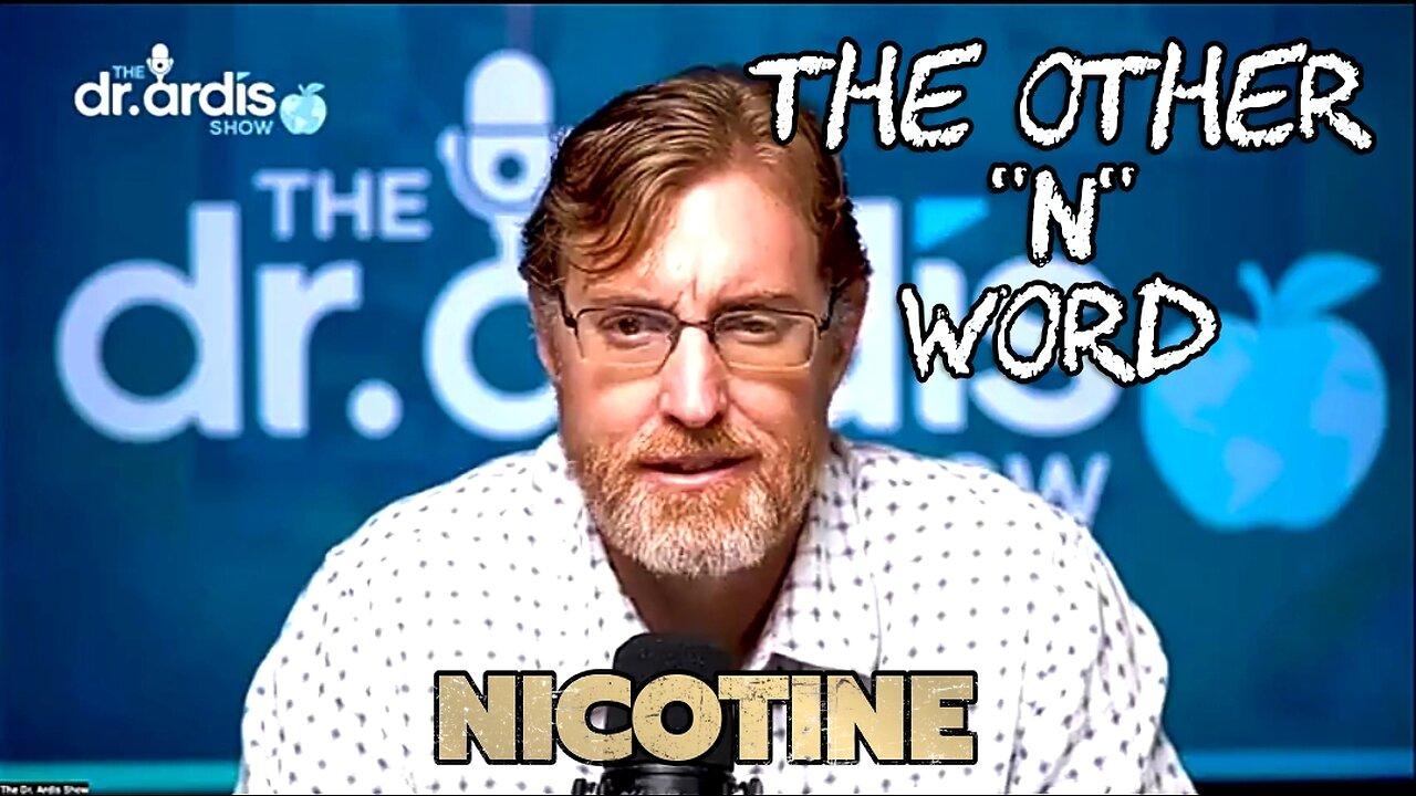 THE OTHER N WORD: THE TRUTH ABOUT NICOTINE - DR. BRYAN ARDIS  💥