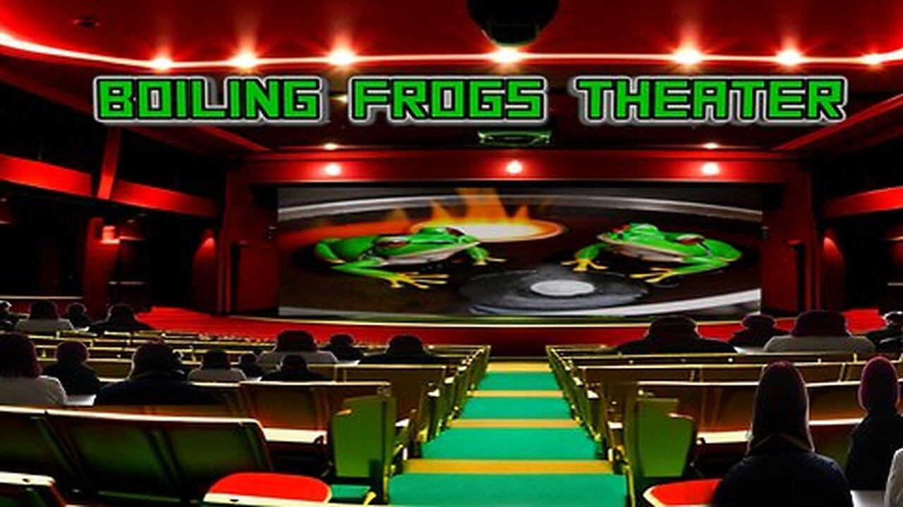 24/7 Boiling Frog Theater