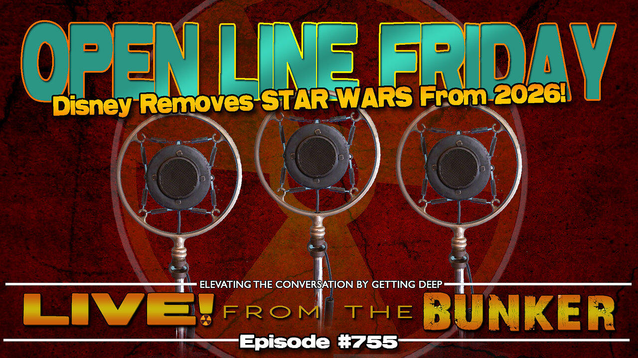 Live From The Bunker 755: Disney Removes STAR WARS | Open Line Friday