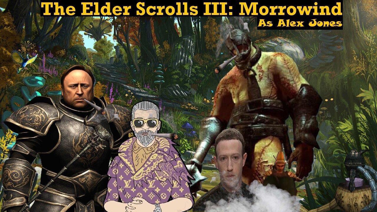 [Morrowind] Alex Jones Meets Lord Sheogorath and Challenges his Boys to a Smoke Off! - #18 - Live!