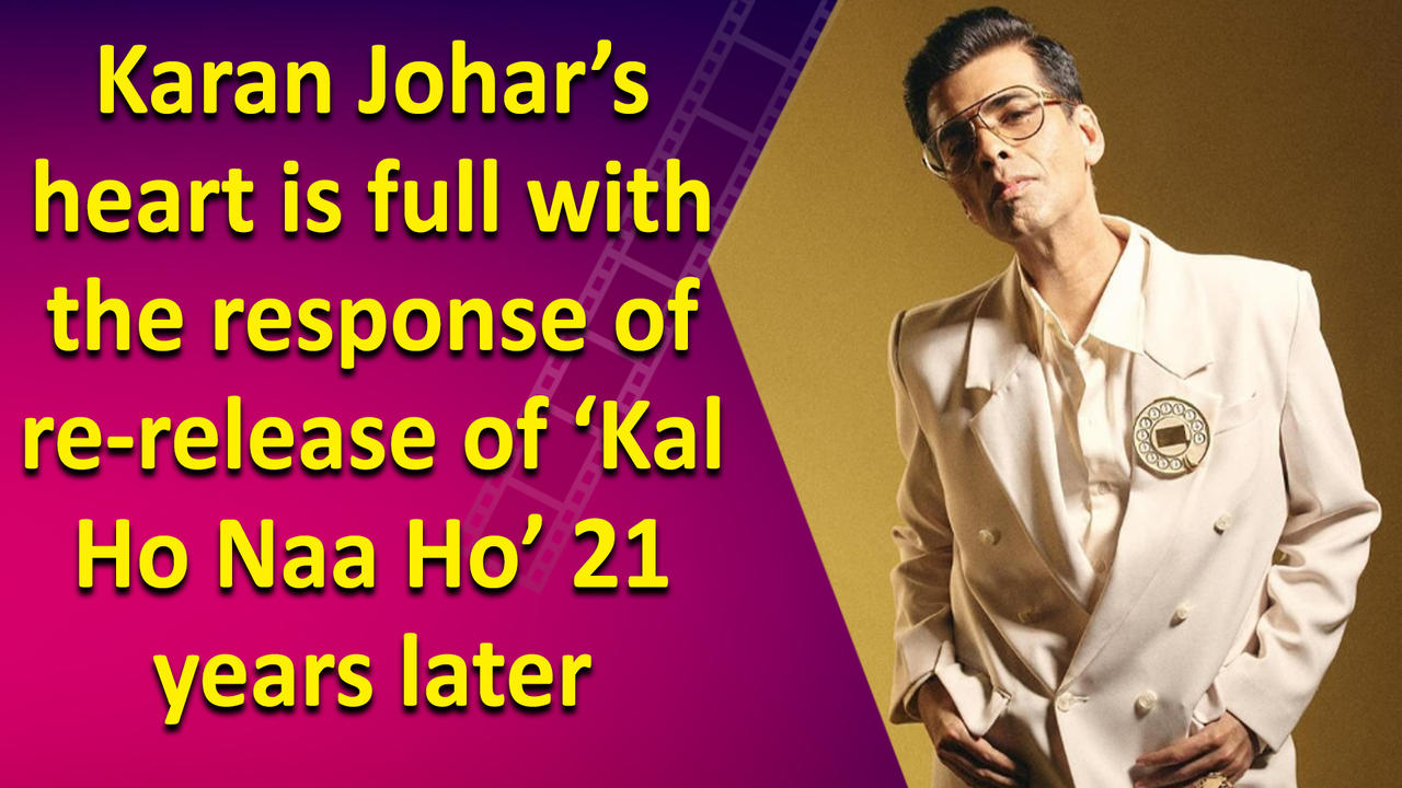 Karan Johar’s heart is full with the response of re-release of ‘Kal Ho Naa Ho’ 21 years later