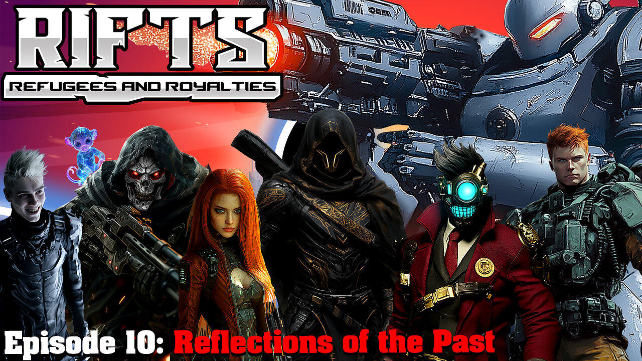 RIFTS Refugees and Royalties - Episode 10: Reflections of the Past