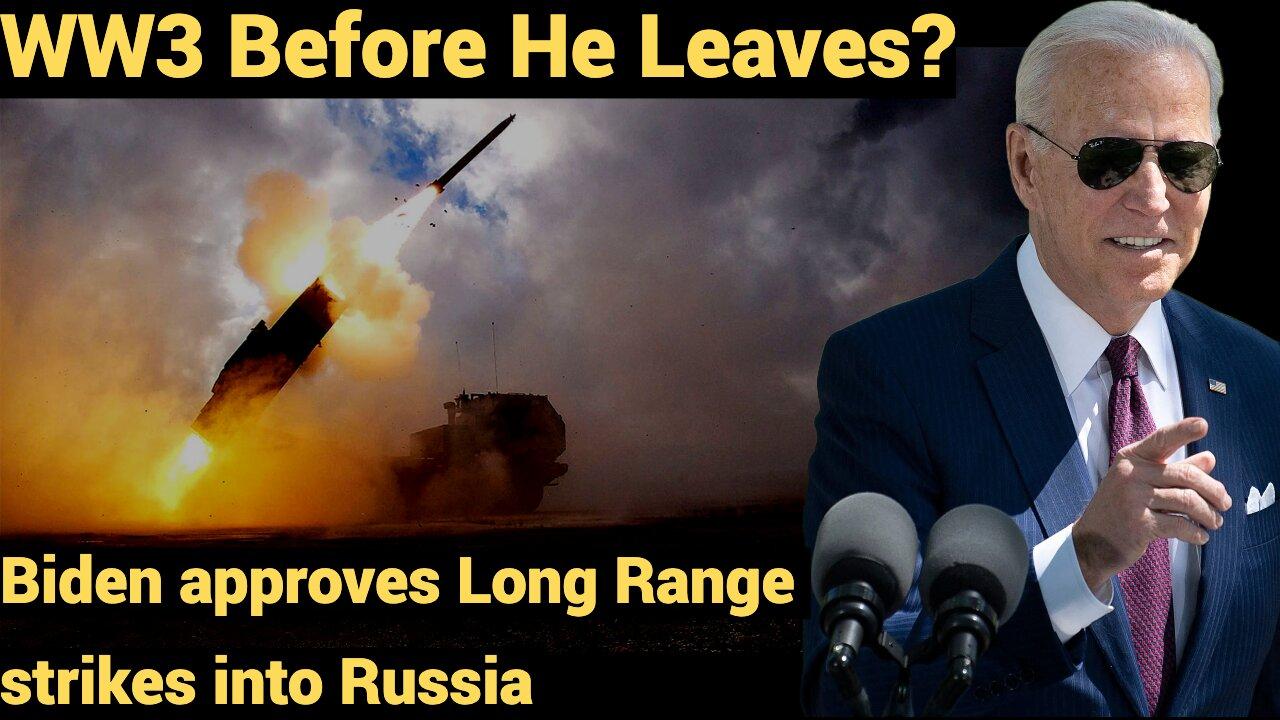 WW3 Before He Leaves? Biden approves Long Range strikes into Russia