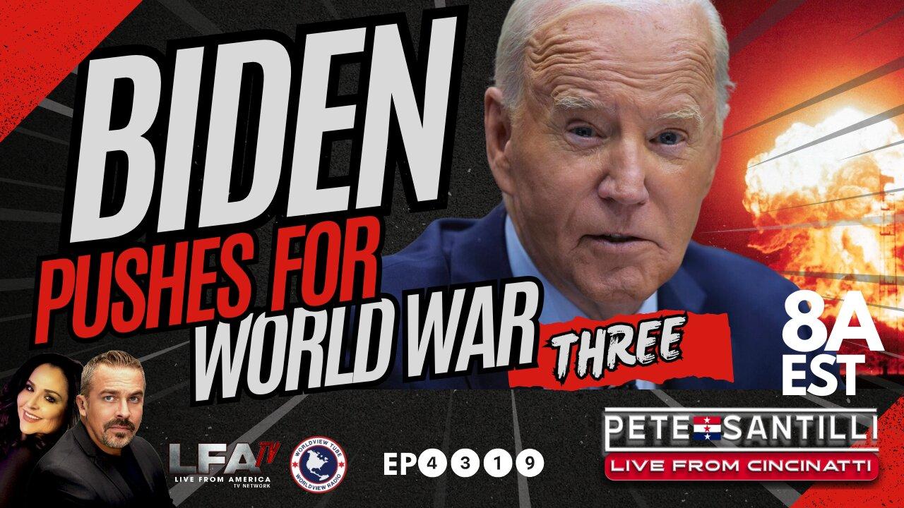 BIDEN PUSHING FOR WORLD WAR THREE WITH RUSSIA [ PETE SANTILLI #4319- 8AM]