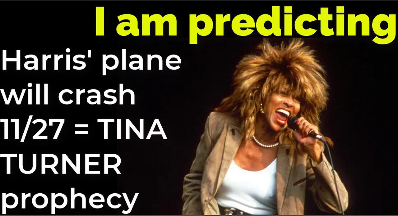 I am predicting: Harris' plane will crash Nov 27 = TINA TURNER