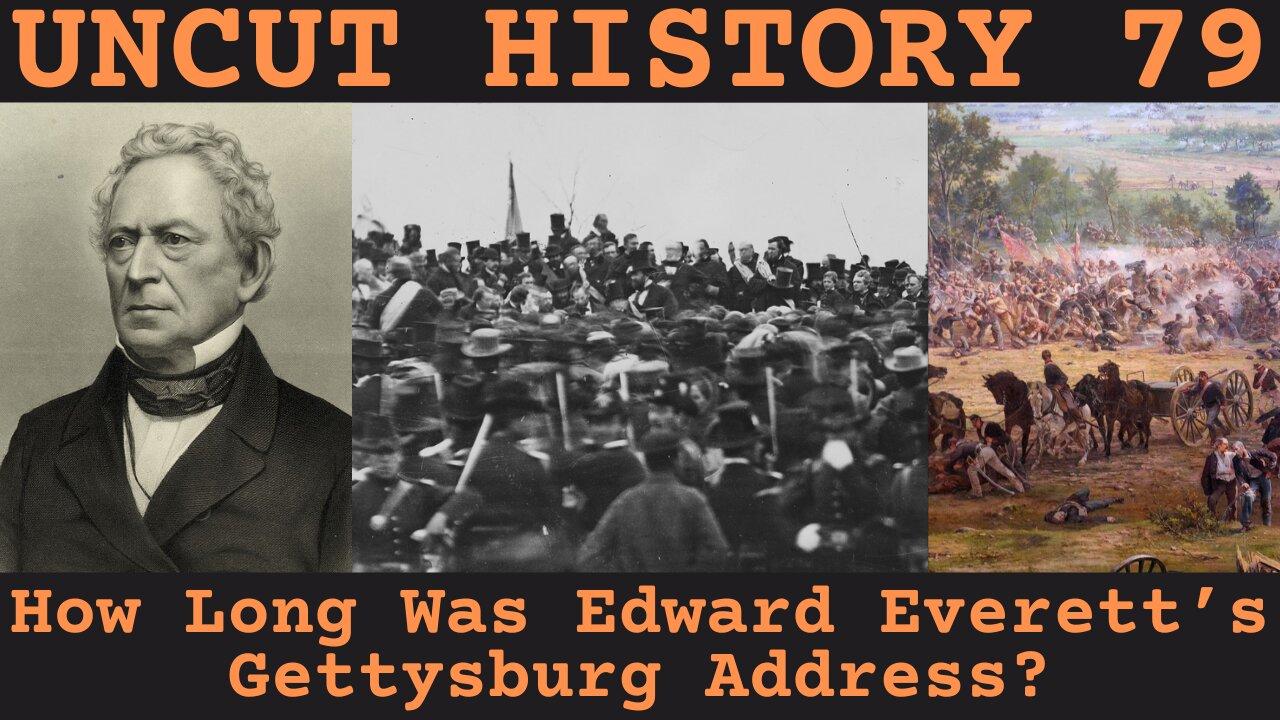 How Long Was Edward Everett's Gettysburg Address? | Uncut History #79