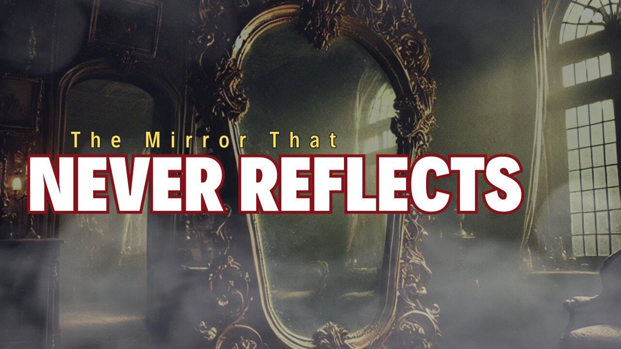 The Mirror That Never Reflects